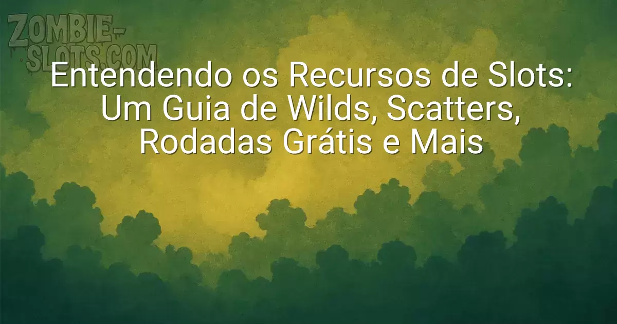 Entendendo os Recursos de Slots: Um Guia de Wilds, Scatters, Rodadas Grátis e Mais