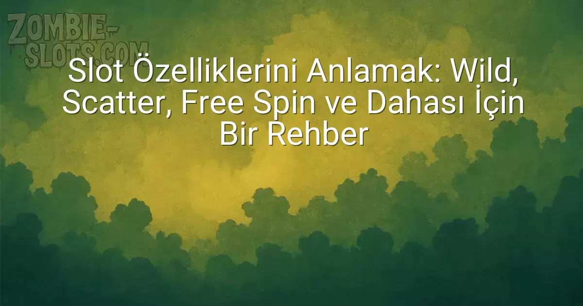 Slot Özelliklerini Anlamak: Wild, Scatter, Free Spin ve Dahası İçin Bir Rehber